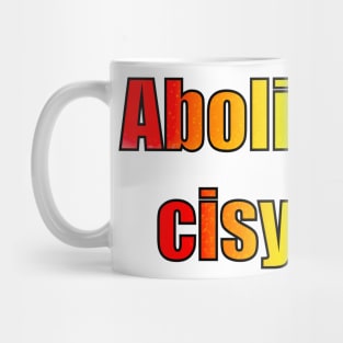 Abolish the cisystem (Rainbow pride) Mug